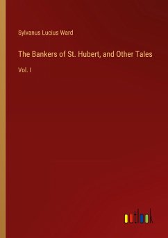 The Bankers of St. Hubert, and Other Tales - Ward, Sylvanus Lucius