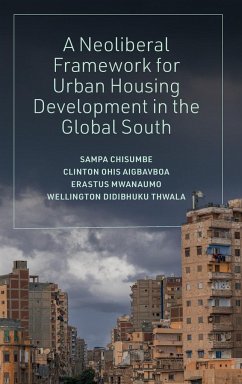Neoliberal Framework for Urban Housing Development in the Global South - Chisumbe, Sampa; Aigbavboa, Clinton Ohis; Mwanaumo, Erastus