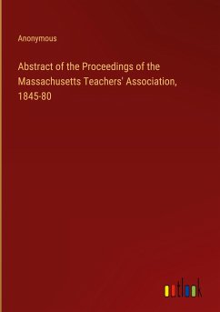 Abstract of the Proceedings of the Massachusetts Teachers' Association, 1845-80 - Anonymous