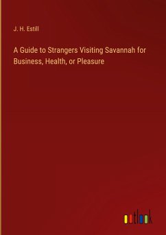 A Guide to Strangers Visiting Savannah for Business, Health, or Pleasure