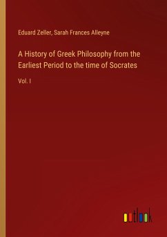 A History of Greek Philosophy from the Earliest Period to the time of Socrates - Zeller, Eduard; Alleyne, Sarah Frances