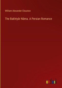 The Bakhty¿r N¿ma. A Persian Romance - Clouston, William Alexander