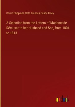 A Selection from the Letters of Madame de Rémusat to her Husband and Son, from 1804 to 1813