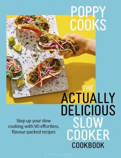 Poppy Cooks: The Actually Delicious Slow Cooker Cookbook - O'Toole, Poppy