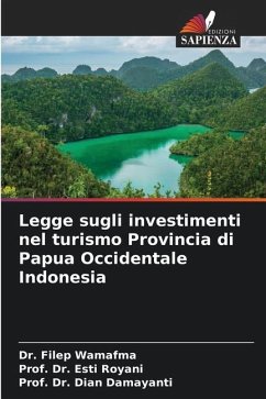 Legge sugli investimenti nel turismo Provincia di Papua Occidentale Indonesia - Wamafma, Dr. Filep;Royani, Esti;Damayanti, Dian