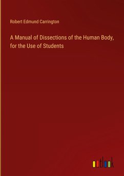 A Manual of Dissections of the Human Body, for the Use of Students