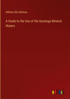 A Guide to the Use of the Saratoga Mineral Waters - Stillman, William Olin