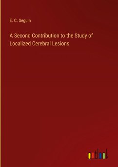 A Second Contribution to the Study of Localized Cerebral Lesions - Seguin, E. C.