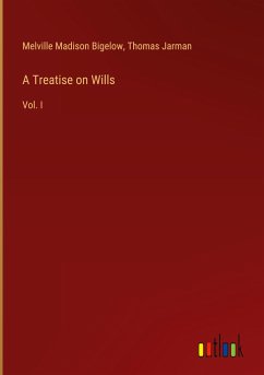 A Treatise on Wills - Bigelow, Melville Madison; Jarman, Thomas