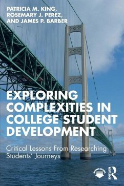 Exploring Complexities in College Student Development - King, Patricia M.; Perez, Rosemary J.; Barber, James P.