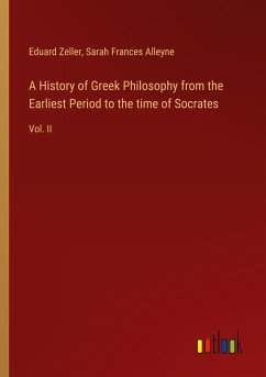 A History of Greek Philosophy from the Earliest Period to the time of Socrates - Zeller, Eduard; Alleyne, Sarah Frances