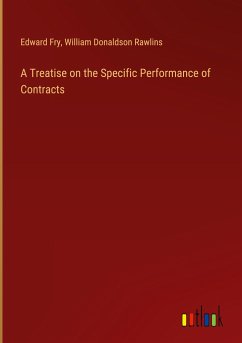 A Treatise on the Specific Performance of Contracts - Fry, Edward; Rawlins, William Donaldson