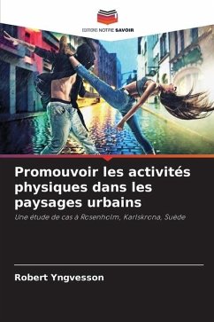 Promouvoir les activités physiques dans les paysages urbains - Yngvesson, Robert