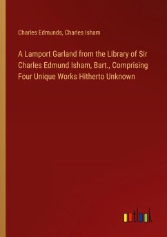 A Lamport Garland from the Library of Sir Charles Edmund Isham, Bart., Comprising Four Unique Works Hitherto Unknown - Edmunds, Charles; Isham, Charles