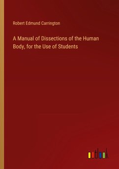 A Manual of Dissections of the Human Body, for the Use of Students