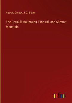 The Catskill Mountains, Pine Hill and Summit Mountain - Crosby, Howard; Butler, J. Z.