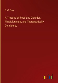 A Treatise on Food and Dietetics, Physiologically, and Therapeutically Considered - Pavy, F. W.