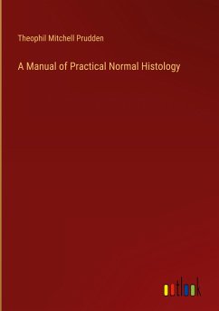 A Manual of Practical Normal Histology - Prudden, Theophil Mitchell