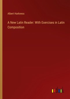 A New Latin Reader: With Exercises in Latin Composition - Harkness, Albert