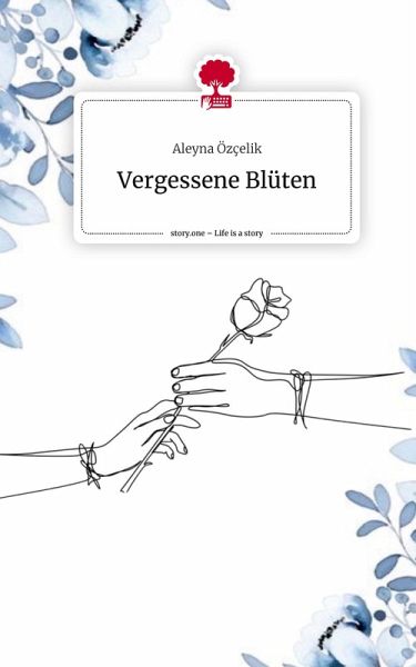 Vergessene Blüten. Life is a Story - story.one Vergessene Blüten. Life is a Story - story.one