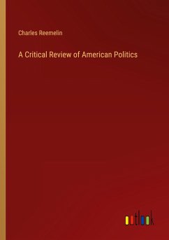 A Critical Review of American Politics - Reemelin, Charles