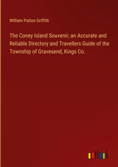 The Coney Island Souvenir; an Accurate and Reliable Directory and Travellers Guide of the Township of Gravesend, Kings Co. - Griffith, William Patton