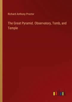 The Great Pyramid. Observatory, Tomb, and Temple - Proctor, Richard Anthony