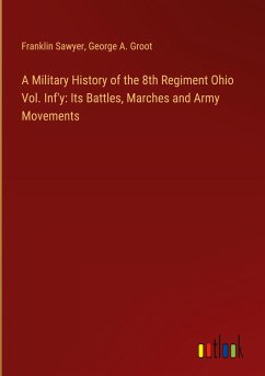 A Military History of the 8th Regiment Ohio Vol. Inf'y: Its Battles, Marches and Army Movements