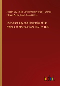 The Genealogy and Biography of the Waldos of America from 1650 to 1883 - Hall, Joseph Davis; Waldo, Loren Pinckney; Waldo, Charles Edward; Waters, Sarah Goss
