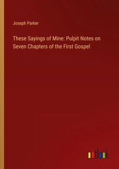 These Sayings of Mine: Pulpit Notes on Seven Chapters of the First Gospel