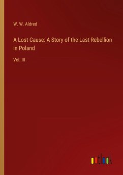 A Lost Cause: A Story of the Last Rebellion in Poland - Aldred, W. W.