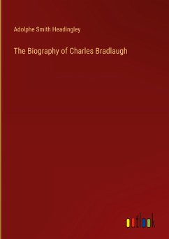 The Biography of Charles Bradlaugh - Headingley, Adolphe Smith