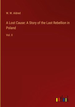 A Lost Cause: A Story of the Last Rebellion in Poland