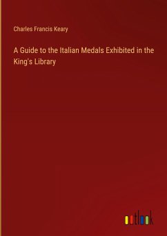 A Guide to the Italian Medals Exhibited in the King's Library