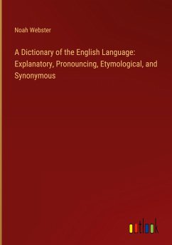 A Dictionary of the English Language: Explanatory, Pronouncing, Etymological, and Synonymous