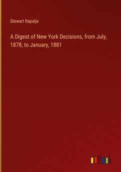 A Digest of New York Decisions, from July, 1878, to January, 1881