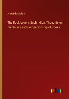 The Book-Lover's Enchiridion; Thoughts on the Solace and Companionship of Books