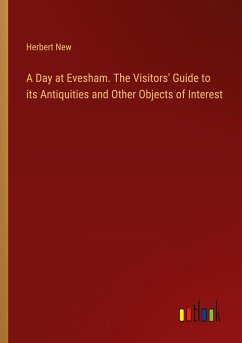 A Day at Evesham. The Visitors' Guide to its Antiquities and Other Objects of Interest - New, Herbert