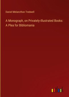 A Monograph, on Privately-illustrated Books: A Plea for Bibliomania