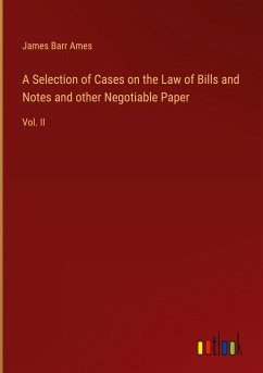 A Selection of Cases on the Law of Bills and Notes and other Negotiable Paper - Ames, James Barr