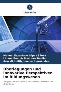 Überlegungen und innovative Perspektiven im Bildungswesen - López Sáenz, Manuel Espartaco;Martínez Dávila, Liliana Beatriz;Jiménez Hernández, Araceli Judith