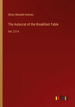 The Autocrat of the Breakfast-Table - Holmes, Oliver Wendell