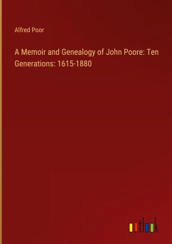 A Memoir and Genealogy of John Poore: Ten Generations: 1615-1880