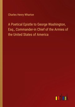 A Poetical Epistle to George Washington, Esq., Commander-in Chief of the Armies of the United States of America