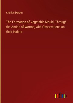 The Formation of Vegetable Mould, Through the Action of Worms, with Observations on their Habits