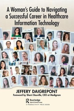 A Woman's Guide to Navigating a Successful Career in Healthcare Information Technology - Daigrepont, Jeffery