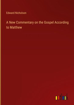 A New Commentary on the Gospel According to Matthew - Nicholson, Edward