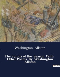 The Sylphs of the Season With Other Poems By Washington Allston - Allston, Washington