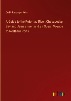 A Guide to the Potomac River, Chesapeake Bay and James river, and an Ocean Voyage to Northern Ports