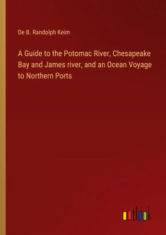 A Guide to the Potomac River, Chesapeake Bay and James river, and an Ocean Voyage to Northern Ports